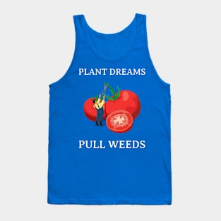 Plant Dreams Pull Weeds Constant Gardener Tank Top